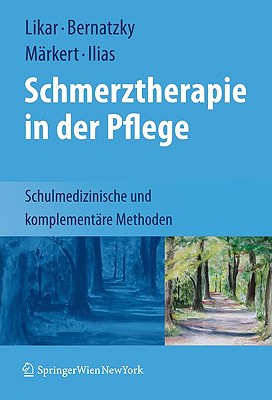 Schmerztherapie in Der Pflege: Schulmedizinische Und Komplementare Methoden - Likar, Rudolf (Editor), and Bernatzky, G?nther (Editor), and M?rkert, Dieter (Editor)