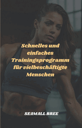 Schnelles und einfaches Trainingsprogramm f?r vielbesch?ftigte Menschen