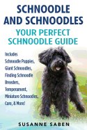 Schnoodle and Schnoodles: Your Perfect Schnoodle Guide Includes Schnoodle Puppies, Giant Schnoodles, Finding Schnoodle Breeders, Temperament, Miniature Schnoodles, Care, & More!