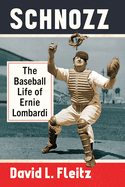 Schnozz: The Baseball Life of Ernie Lombardi