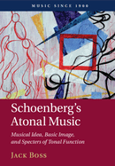 Schoenberg's Atonal Music: Musical Idea, Basic Image, and Specters of Tonal Function