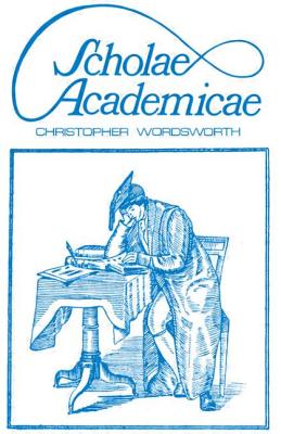 Scholae Academicae: Some Account of the Studies at the English Universities in the 18th Century - Wordsworth, Christopher