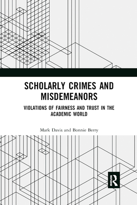 Scholarly Crimes and Misdemeanors: Violations of Fairness and Trust in the Academic World - Davis, Mark, and Berry, Bonnie