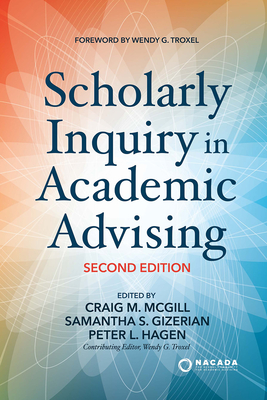 Scholarly Inquiry in Academic Advising - McGill, Craig M (Editor), and Gizerian, Samantha S (Editor), and Hagen, Peter L (Editor)