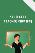 Scholarly Teacher Emotions