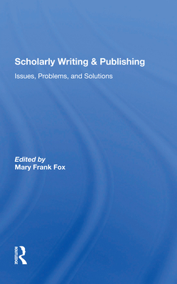 Scholarly Writing And Publishing: Issues, Problems, And Solutions - Fox, Mary Frank