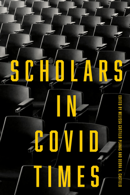 Scholars in Covid Times - Castillo Planas, Melissa (Editor), and Castillo, Debra A (Editor)