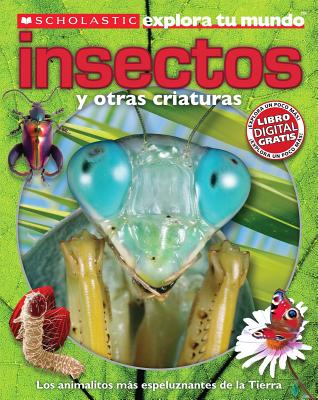 Scholastic Explora Tu Mundo: Insectos Y Otras Criaturas: (spanish Language Edition of Scholastic Discover More: Bugs) - Arlon, Penelope