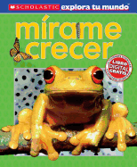 Scholastic Explora Tu Mundo: M?rame Crecer (See Me Grow): (spanish Language Edition of Scholastic Discover More: See Me Grow)