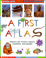 Scholastic First Encyclopedia: A First Atlas