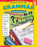 Scholastic Success With: Grammar Workbook: Grade 6 - Scholastic Books, and Cooper, Terry (Editor)