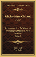 Scholasticism Old and New: An Introduction to Scholastic Philosophy, Medieval and Modern (1907)