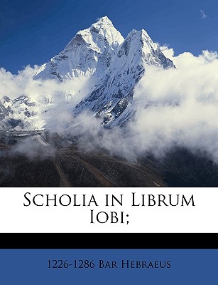 Scholia in Librum Iobi; - Bar Hebraeus, 1226-1286
