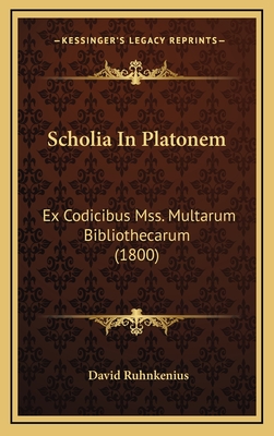 Scholia in Platonem: Ex Codicibus Mss. Multarum Bibliothecarum (1800) - Ruhnkenius, David