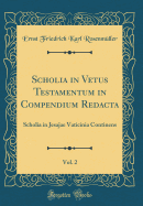 Scholia in Vetus Testamentum in Compendium Redacta, Vol. 2: Scholia in Jesajae Vaticinia Continens (Classic Reprint)