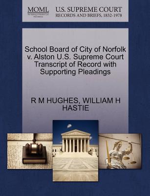 School Board of City of Norfolk V. Alston U.S. Supreme Court Transcript of Record with Supporting Pleadings - Hughes, R M, and Hastie, William H