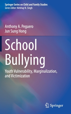 School Bullying: Youth Vulnerability, Marginalization, and Victimization - Peguero, Anthony A, and Hong, Jun Sung