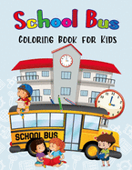 School Bus Coloring Book for Kids: Fun Children's Coloring Book for Toddlers & Kids Ages 4-8, Cool Images with School Bus, Cute Back To School Unique Coloring Pages, 40 Adorable Designs for Boys and Girls