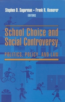 School Choice and Social Controversy: Politics, Policy, and Law - Sugarman, Stephen D (Editor), and Kemerer, Frank R (Editor)