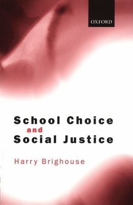 School Choice and Social Justice - Brighouse, Harry, Professor