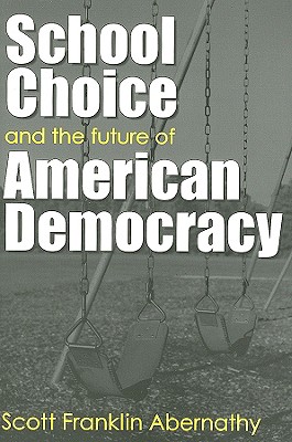 School Choice and the Future of American Democracy - Abernathy, Scott