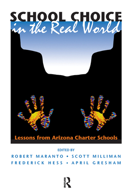 School Choice in the Real World: Lessons from Arizona Charter Schools - Maranto, Robert