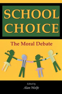 School Choice: The Moral Debate - Wolfe, Alan (Editor)