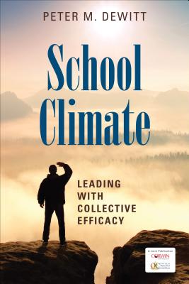 School Climate: Leading with Collective Efficacy - DeWitt, Peter M