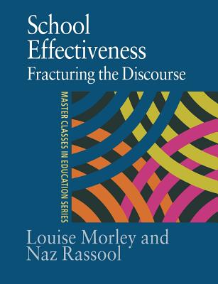 School Effectiveness: Fracturing the Discourse - Morley, Louise, and Rassool, Naz