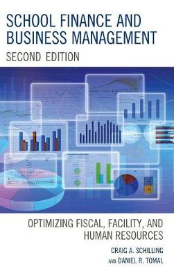 School Finance and Business Management: Optimizing Fiscal, Facility and Human Resources - Schilling, Craig A, and Tomal, Daniel R