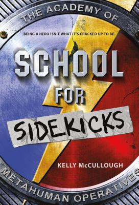 School for Sidekicks: The Academy of Metahuman Operatives - McCullough, Kelly