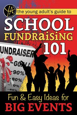 School Fundraising 101: Fun & Easy Ideas for Big Events - Atlantic Publishing Group Inc