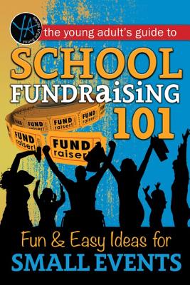 School Fundraising 101: Fun & Easy Ideas for Small Events - Atlantic Publishing Group
