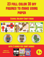 School Holiday Craft Ideas (23 Full Color 3D Figures to Make Using Paper): A great DIY paper craft gift for kids that offers hours of fun