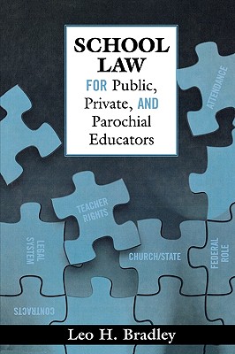 School Law for Public, Private, and Parochial Educators - Bradley, Leo H