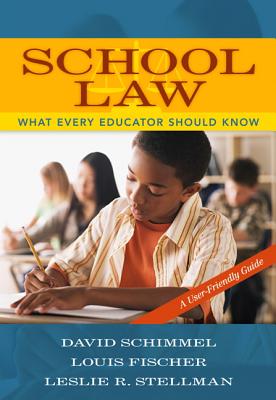 School Law: What Every Educator Should Know, a User-Friendly Guide - Schimmel, David, and Fischer, Louis, and Stellman, Leslie