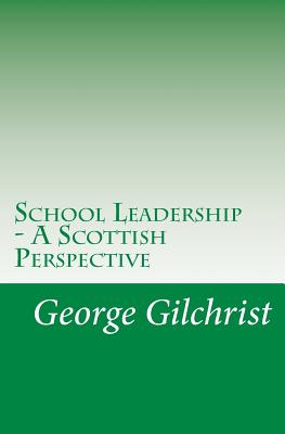 School Leadership - A Scottish Perspective - Gilchrist, George