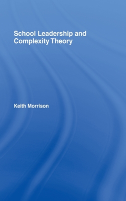 School Leadership and Complexity Theory - Morrison, Keith, Dr.