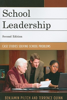 School Leadership: Case Studies Solving School Problems - Piltch, Benjamin, and Quinn, Terrence