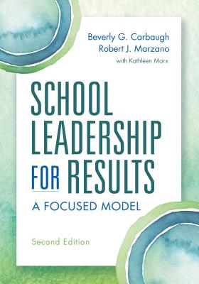School Leadership for Results: A Focused Model - Carbaugh, Beverly, and Marzano, Robert