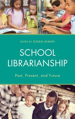 School Librarianship: Past, Present, and Future - Alman, Susan W