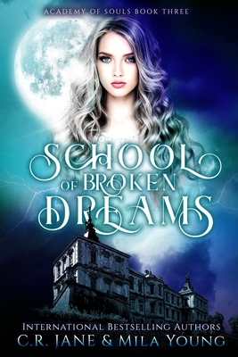 School of Broken Dreams: Academy of Souls Book 3 - Young, Mila, and Jane, C R