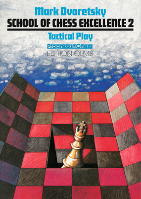 School of Chess Excellence 2: Tactical Play - Dvoretsky, Mark