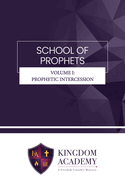 School of Prophets Volume I: Prophetic Intercession