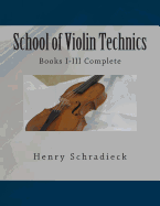 School of Violin Technics: Books I-III Complete