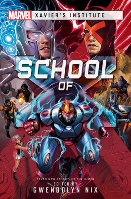 School of X: A Marvel: Xavier's Institute Anthology - Nix, Gwendolyn (Editor), and Johnson, Jaleigh, and MacNiven, Robbie