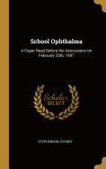 School Ophthalma: A Paper Read Before the Association on February 25th, 1897