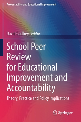 School Peer Review for Educational Improvement and Accountability: Theory, Practice and Policy Implications - Godfrey, David (Editor)