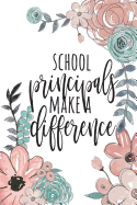 School Principals Make a Difference: Principal Gifts, Principal Journal, Teacher Appreciation Gifts, Principal Notebook, Gifts for Principals, 6x9 College Ruled Notebook
