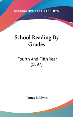 School Reading by Grades: Fourth and Fifth Year (1897) - Baldwin, James, PhD